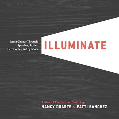 Illuminate by Nancy Duarte and Patti Sanchez — book cover