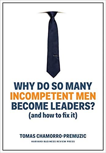Why Do So Many Incompetent Men Become Leaders? by Tomas Chamorro-Premuzic — book cover