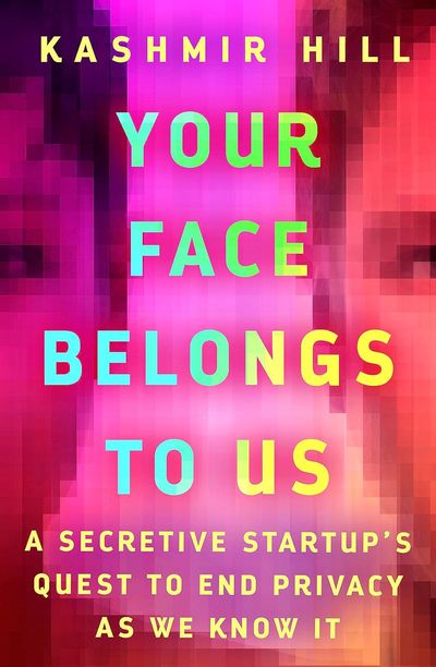 Your Face Belongs to Us by Kashmir Hill — book cover