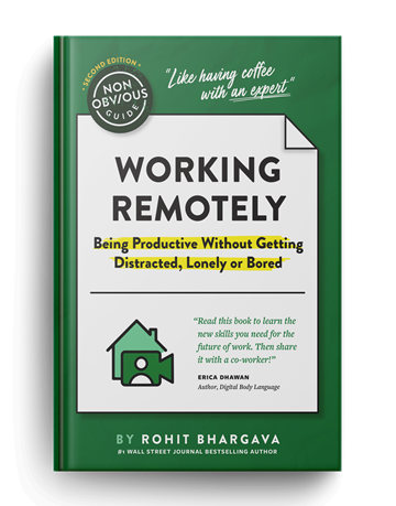 The Non-Obvious Guide to Working Remotely: Being Productive Without Getting Distracted, Lonely or Bored by Rohit Bhargava