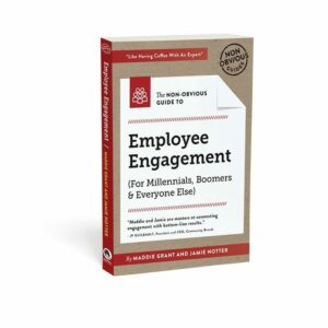 The Non-Obvious Guide to Employee Engagement (For Millenials, Boomers, & Everyone Else) by Maddie Grant and Jamie Notter
